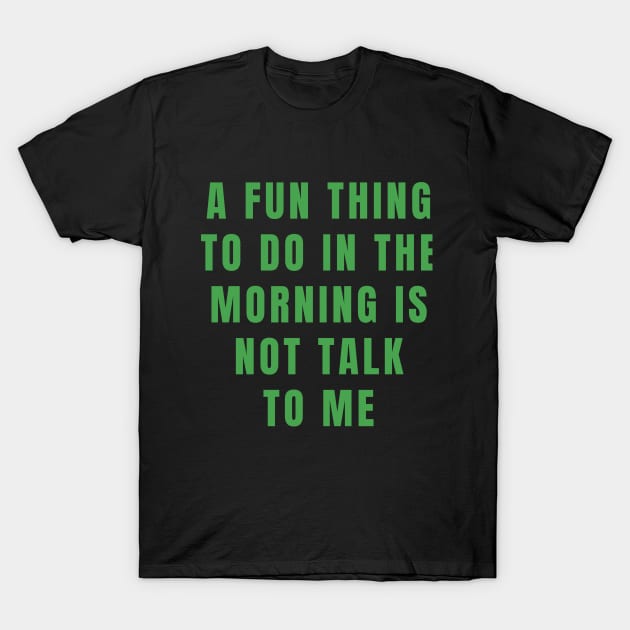 Don't talk to me in the morning T-Shirt by Nicki Tee's Shop